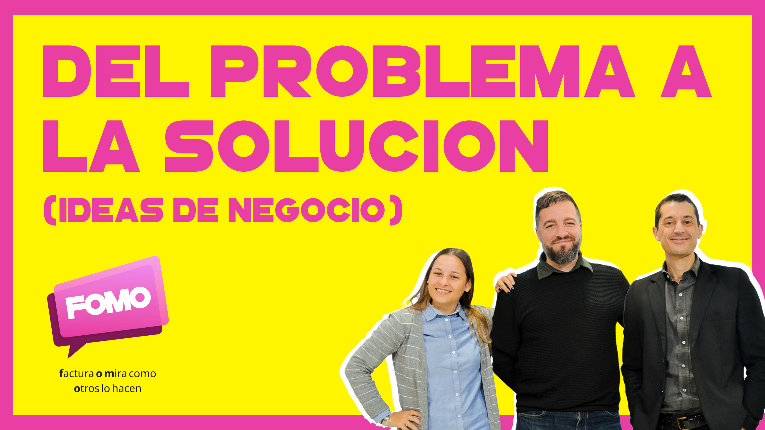 11. ¿Cómo tener ideas de negocio? Del Problema a la Solución…